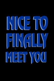 Nice to Finally Meet You