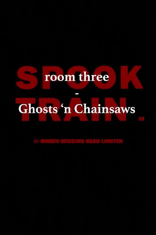 Spook Train: Room Three – Ghosts & Chainsaws